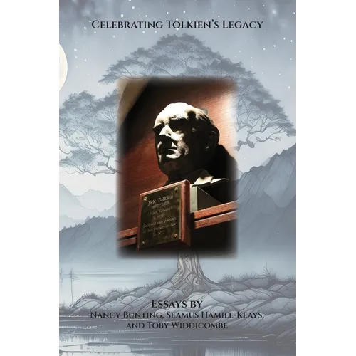 Celebrating Tolkien's Legacy: Essays by Nancy Bunting, Seamus Hamill-Keays, and Toby Widdicombe - Paperback