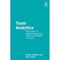 Team Analytics: The Future of High-Performance Teams and Project Success - Paperback