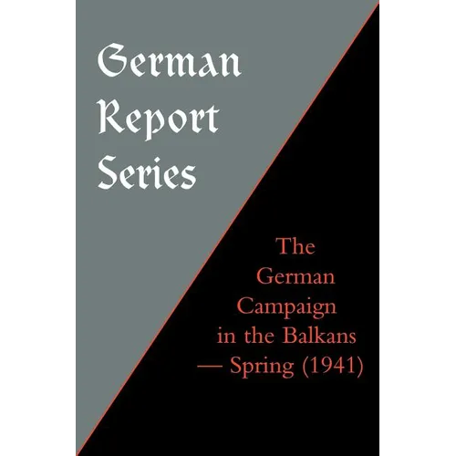 German Report Series: The German Campaign in the Balkans (Spring 1941) - Paperback