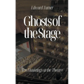 Ghosts of the Stage: Ten Hauntings at the Theatre - Paperback