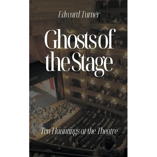 Ghosts of the Stage: Ten Hauntings at the Theatre - Paperback
