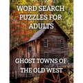 Word Search Puzzles for Adults: Ghost Towns of the Old West: Ghost Towns Volume 1 - Paperback