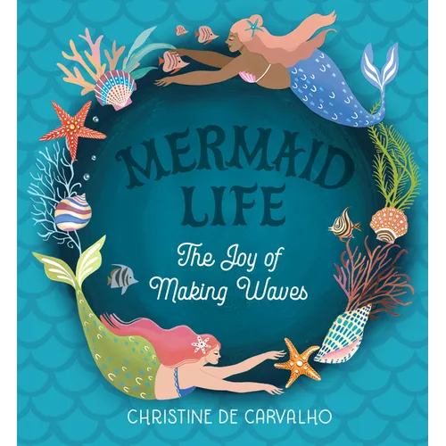 Mermaid Life: The Joy of Making Waves - Hardcover