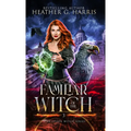 Familiar of the Witch: An Urban Fantasy Novel - Hardcover