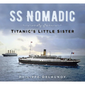 SS Nomadic: Titanic's Little Sister - Paperback