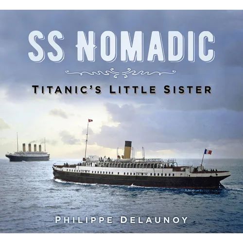 SS Nomadic: Titanic's Little Sister - Paperback