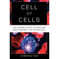 Cell of Cells: The Global Race to Capture and Control the Stem Cell - Paperback