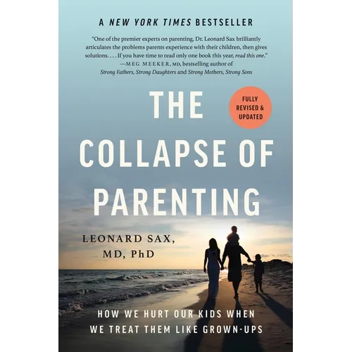 The Collapse of Parenting: How We Hurt Our Kids When We Treat Them Like Grown-Ups - Paperback