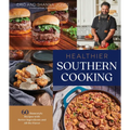 Healthier Southern Cooking: 60 Homestyle Recipes with Better Ingredients and All the Flavor - Paperback