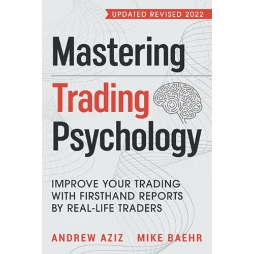 Mastering Trading Psychology: Improve Your Trading with Firsthand Reports by Real-Life Traders - Paperback
