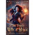 The First Witch-Mage: The Chronicles of the WitchBorn - Paperback