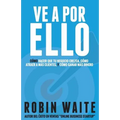 Ve A Por Ello: Cómo atraer a más clientes, hacer que mi negocio crezca y puedo ganar más dinero - Paperback