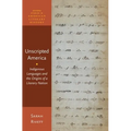 Unscripted America: Indigenous Languages and the Origins of a Literary Nation - Paperback