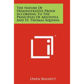 The Nature Of Demonstrative Proof According To The Principles Of Aristotle And St. Thomas Aquinas - Paperback