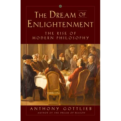 The Dream of Enlightenment: The Rise of Modern Philosophy - Hardcover