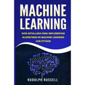 Machine Learning: Guia Paso a Paso Para Implementar Algoritmos de Machine Learning Con Python (Machine Learning En Espanol/ Machine Learning in Spanis - Paperback