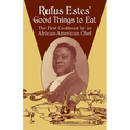 Rufus Estes' Good Things to Eat: The First Cookbook by an African-American Chef - Paperback