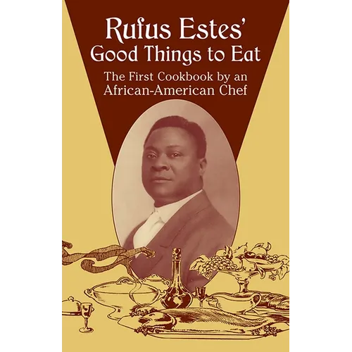 Rufus Estes' Good Things to Eat: The First Cookbook by an African-American Chef - Paperback