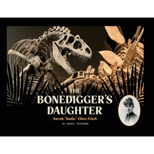 The Bonedigger's Daughter: Sarah "Sadie" Ellen Felch - Paperback