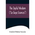 The Joyful Wisdom ("La Gaya Scienza") - Paperback