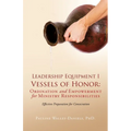 Leadership Equipment I Vessels of Honor: Ordination and Empowerment for Ministry Responsibilities: Effective Preparation for Consecration - Paperback