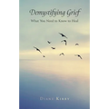 Demystifying Grief: What You Need to Know to Heal - Paperback