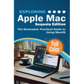 Exploring Apple Mac - Sequoia Edition: The Illustrated, Practical Guide to Using MacOS - Paperback