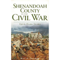 Shenandoah County in the Civil War: Four Dark Years - Hardcover