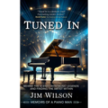 Tuned In - Memoirs of a Piano Man: Behind the Scenes with Music Legends and Finding the Artist Within - Hardcover