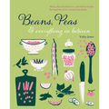 Beans, Peas & Everything in Between: More Than 60 Delicious, Nutritious Recipes for Legumes from Around the Globe - Hardcover