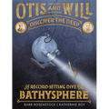 Otis and Will Discover the Deep: The Record-Setting Dive of the Bathysphere - Hardcover