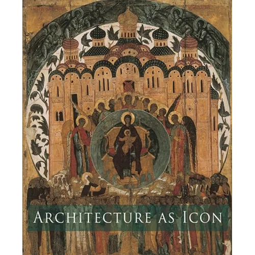 Architecture as Icon: Perception and Representation of Architecture in Byzantine Art - Paperback