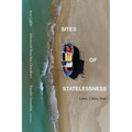 Sites of Statelessness: Laws, Cities, Seas - Hardcover