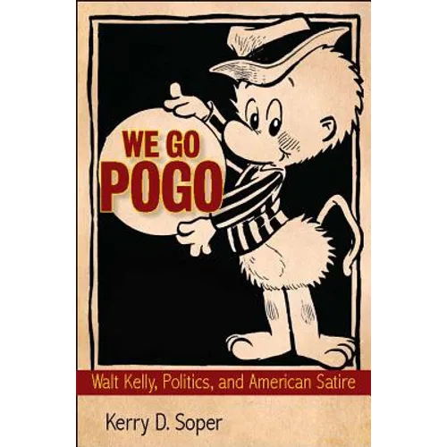 We Go Pogo: Walt Kelly, Politics, and American Satire - Hardcover