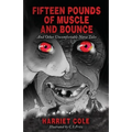 Fifteen Pounds of Muscle and Bounce - Paperback