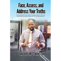 Face, Assess, and Address Your Truths: A 3 Step Self-Help Book to Assist Adults in Finding the Ability to Heal, Move Past Your Past, and to Move Forwa - Paperback