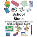 English-Serbian (Latin) School/Skola Children's Bilingual Picture Dictionary - Paperback