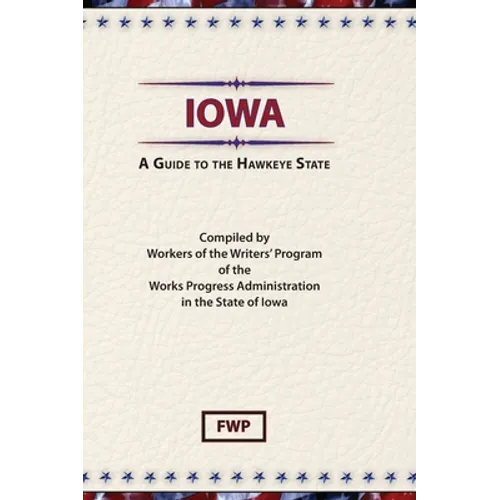 Iowa: A Guide To The Hawkeye State - Hardcover