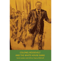 Colonel Roosevelt and the White House Gang - Hardcover