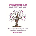 Optimize Your Child's Mind, Body and Soul: A connection that will help build happiness and well being - Paperback