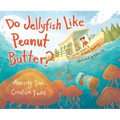 Do Jellyfish Like Peanut Butter?: Amazing Sea Creature Facts - Paperback