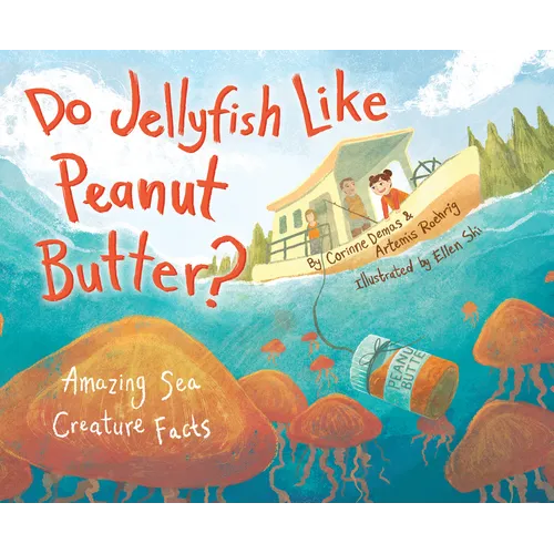 Do Jellyfish Like Peanut Butter?: Amazing Sea Creature Facts - Paperback