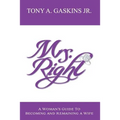 Mrs. Right: A woman's guide to becoming and remaining a wife - Paperback