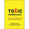 Toxic Workplace!: Managing Toxic Personalities and Their Systems of Power - Hardcover