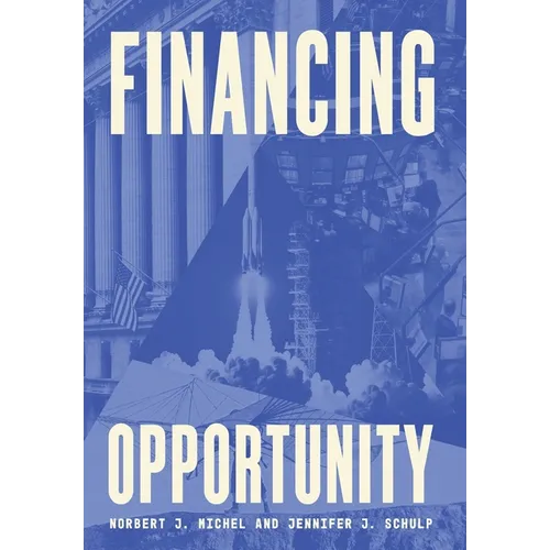 Financing Opportunity: How Financial Markets Have Fueled American Prosperity for More than Two Centuries - Hardcover