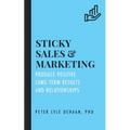 Sticky Sales and Marketing: Produce Positive Long-Term Results and Relationships - Paperback