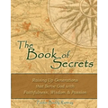 The Book of Secrets: Raising Up Generations That Serve God With Faithfulness, Wisdom and Passion - Paperback