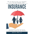 Insurance: How the Wealthy Use Life Insurance as a Tax-free Personal Bank (Discover How to Start and Sustain a Successful Career Selling Insurance) - Paperback