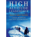 High Altitude Leadership: What the World's Most Forbidding Peaks Teach Us about Success - Hardcover