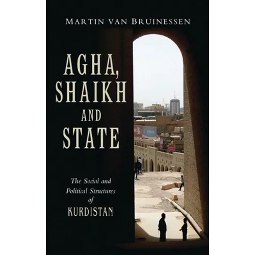Agha, Shaikh and State: The Social and Political Structures of Kurdistan - Paperback